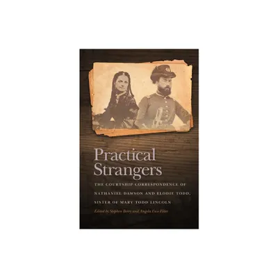 Practical Strangers - (New Perspectives on the Civil War Era) Annotated by Stephen Berry & Angela Esco Elder (Paperback)