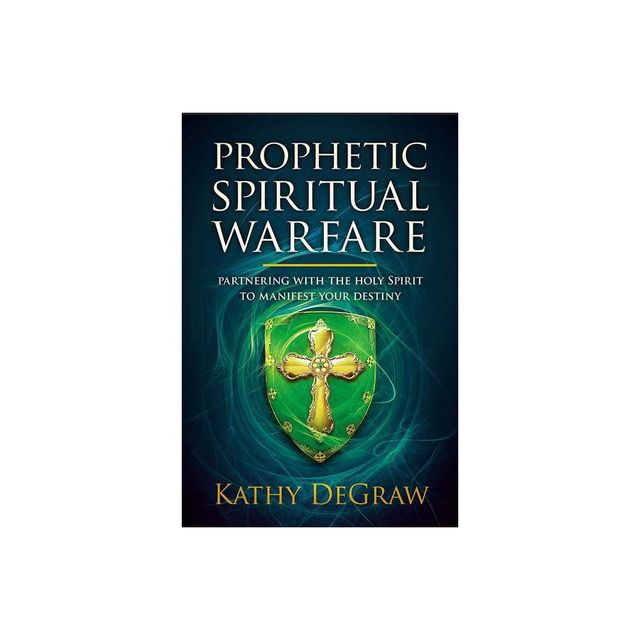 Prophetic Spiritual Warfare - by Kathy Degraw (Paperback)