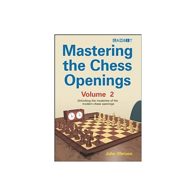 Mastering the Chess Openings Volume 2 - by John Watson (Paperback)