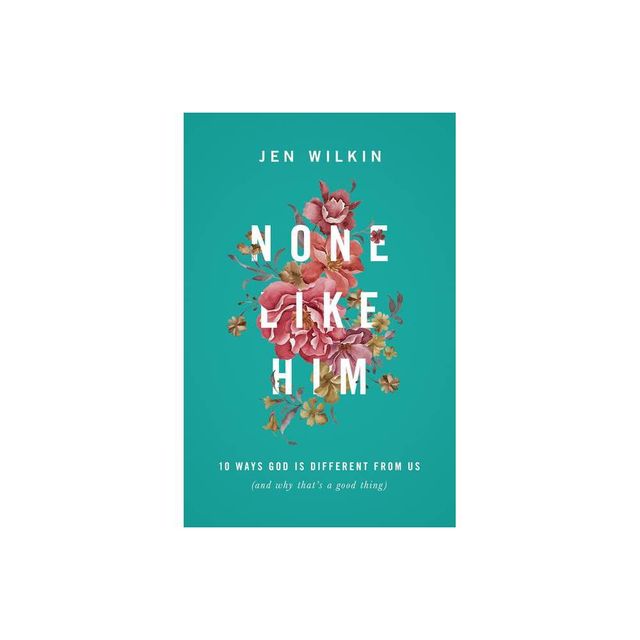 None Like Him - by Jen Wilkin (Paperback)