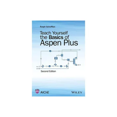 Teach Yourself the Basics of Aspen Plus - 2nd Edition by Ralph Schefflan (Paperback)