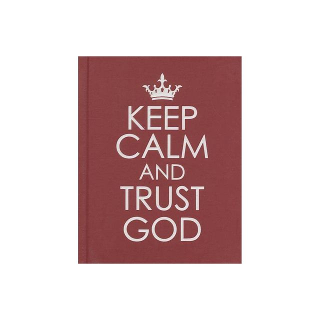 Keep Calm and Trust God - Hardcover Edition