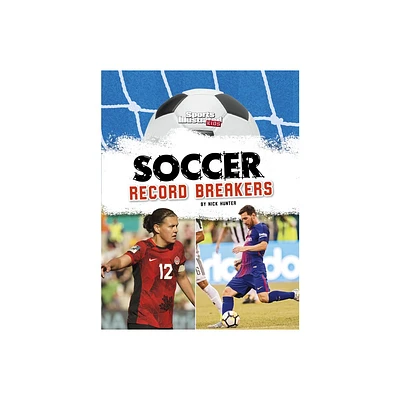 Soccer Record Breakers - (Sports Illustrated Kids: Soccer Zone!) by Nick Hunter (Hardcover)