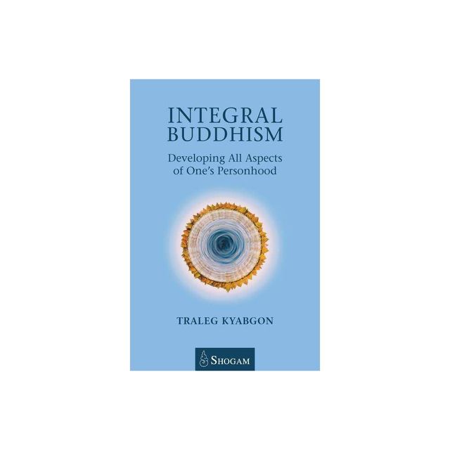 Integral Buddhism - by Traleg Kyabgon (Paperback)