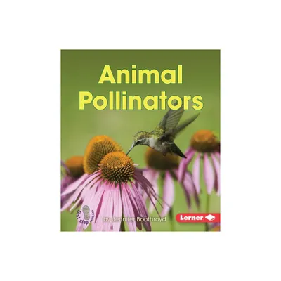 Animal Pollinators - (First Step Nonfiction -- Pollination) by Jennifer Boothroyd (Paperback)