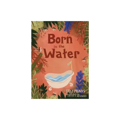 Born in the Water - by Bree Monks (Hardcover)