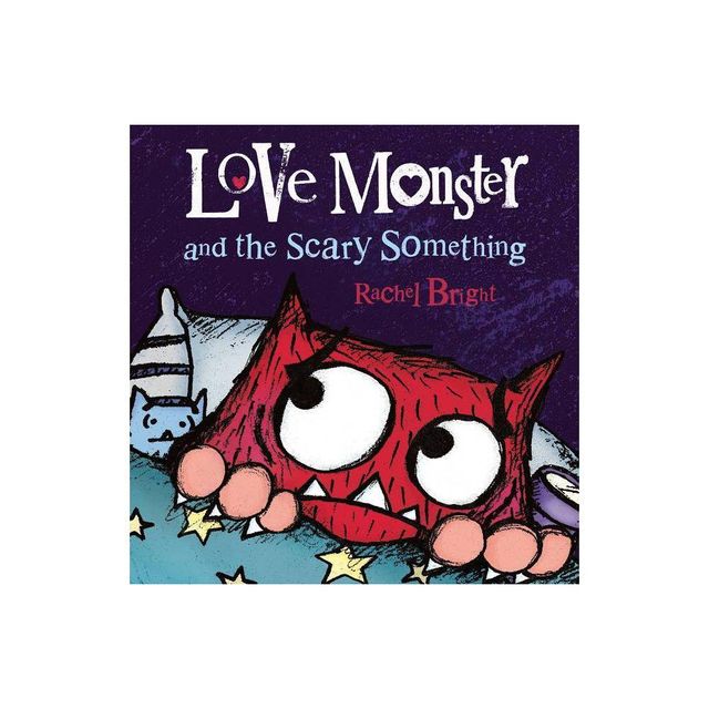 Love Monster and the Scary Something - by Rachel Bright (Hardcover)