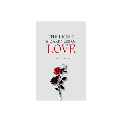 The Light & Darkness of Love - by Jenn Murphy (Paperback)