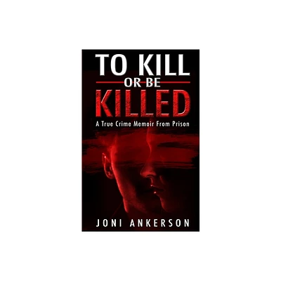 To Kill Or Be Killed - by Joni Ankerson (Paperback)