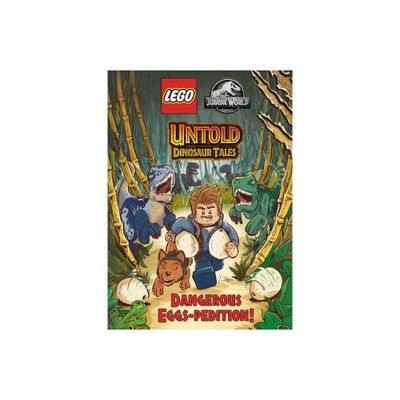 Untold Dinosaur Tales #1: Dangerous Eggs-Pedition! (Lego Jurassic World) - by Random House (Hardcover)