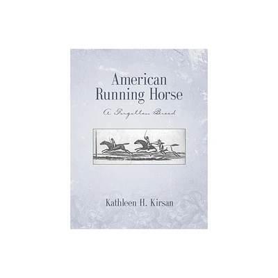 American Running Horse - a forgotten breed - by Kathleen Kirsan (Hardcover)