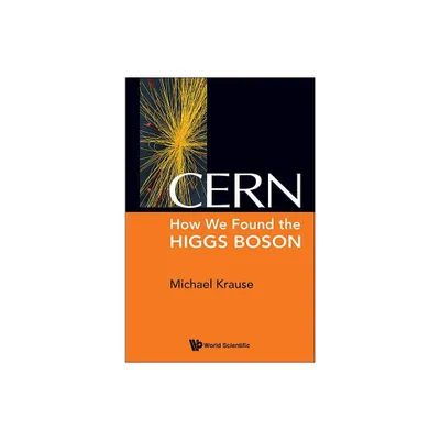 Cern: How We Found the Higgs Boson - by Michael Richard Krause (Paperback)