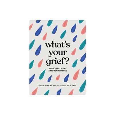 Whats Your Grief? - by Eleanor Haley & Litsa Williams (Hardcover)