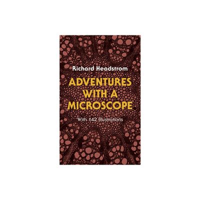 Adventures with a Microscope - by Richard Headstrom (Paperback)