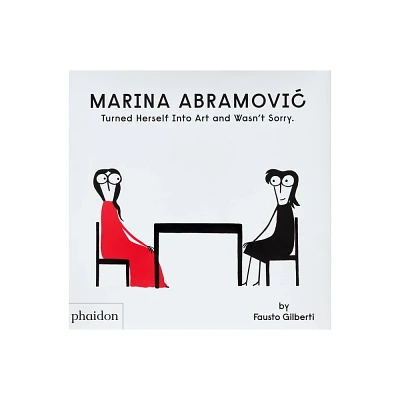 Marina Abramovic Turned Herself Into Art and Wasnt Sorry. - by Fausto Gilberti (Hardcover)