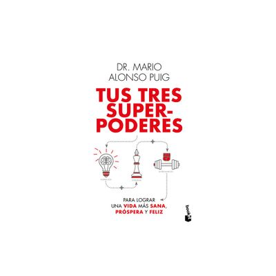 Tus Tres Superpoderes Para Lograr Una Vida Ms Sana, Prspera Y Feliz / Your Three Superpowers for a Healthier, Prosperous, and Happier Life