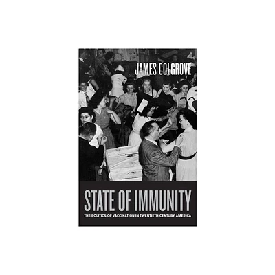 State of Immunity - (California/Milbank Books on Health and the Public) by James Colgrove (Hardcover)