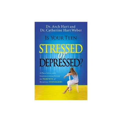 Is Your Teen Stressed or Depressed? - by Archibald D Hart & Catherine Hart Weber (Paperback)