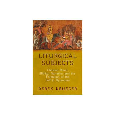 Liturgical Subjects - (Divinations: Rereading Late Ancient Religion) by Derek Krueger (Paperback)