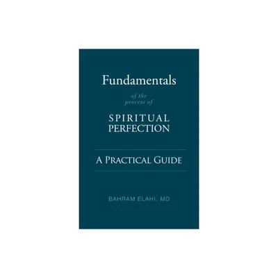 Fundamentals of the Process of Spiritual Perfection - by Bahram Elahi (Paperback)