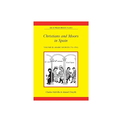 Christians and Moors in Spain. Vol 3: Arab Sources - (Aris & Phillips Hispanic Classics) by Charles Melville & Ahmad Ubaydli (Paperback)