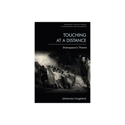 Touching at a Distance - (Edinburgh Critical Studies in Shakespeare and Philosophy) by Johannes Ungelenk (Paperback)