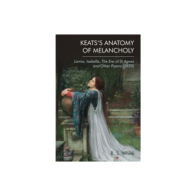 Keatss Anatomy of Melancholy - by Robert White (Paperback)