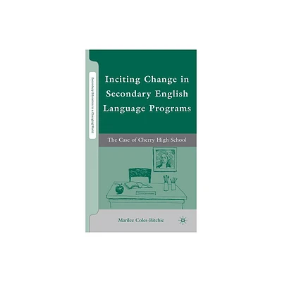 Inciting Change in Secondary English Language Programs - (Secondary Education in a Changing World) by M Coles-Ritchie (Hardcover)