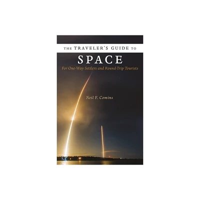 The Travelers Guide to Space - by Neil Comins (Paperback)