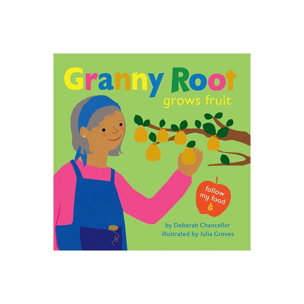 Granny Root Grows Fruit - (Follow My Food) by Deborah Chancellor (Hardcover)