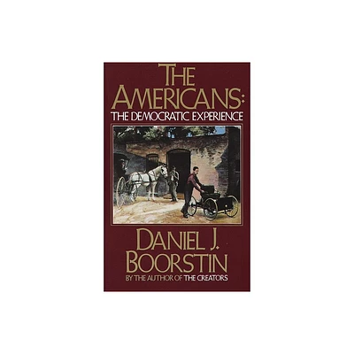 The Americans: The Democratic Experience - by Daniel J Boorstin (Paperback)