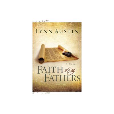 Faith of My Fathers - (Chronicles of the Kings) by Lynn Austin (Paperback)