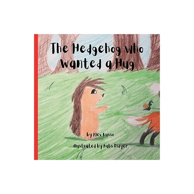 The Hedgehog Who Wanted a Hug - by Alex Russo (Paperback)