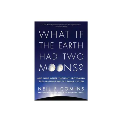 What If the Earth Had Two Moons? - by Neil F Comins (Paperback)