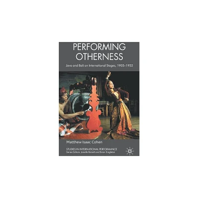 Performing Otherness - (Studies in International Performance) by M Cohen (Hardcover)