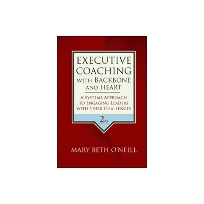 Executive Coaching with Backbone and Heart - 2nd Edition by Mary Beth a ONeill (Hardcover)