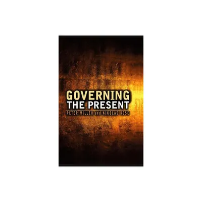 Governing the Present - by Nikolas Rose & Peter Miller (Paperback)