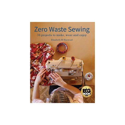 Zero Waste Sewing - by Elizabeth M Haywood (Paperback)