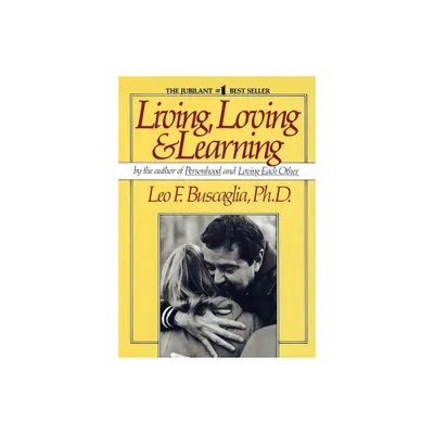 Living Loving and Learning - by Leo F Buscaglia (Paperback)