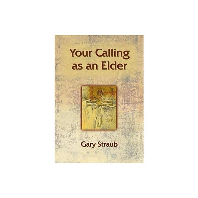 Your Calling as an Elder - (Your Calling As...) by Gary Straub (Paperback)