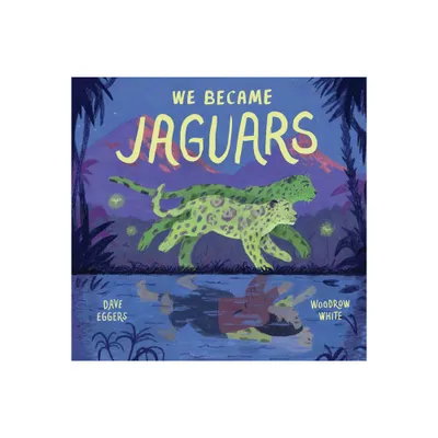 We Became Jaguars - by Dave Eggers (Hardcover)