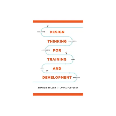 Design Thinking for Training and Development - by Sharon Boller (Paperback)