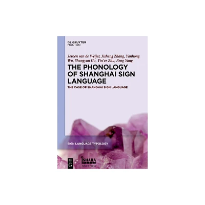 The Phonology of Shanghai Sign Language - (Sign Language Typology [Slt]) (Hardcover)