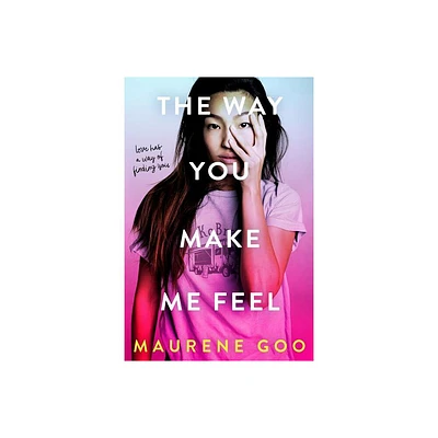 Way You Make Me Feel - by Maurene Goo (Paperback)