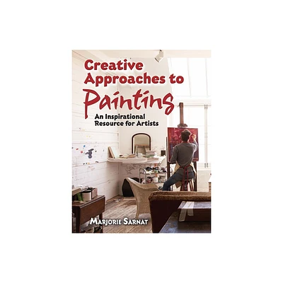 Creative Approaches to Painting - (Dover Art Instruction) by Marjorie Sarnat (Paperback)