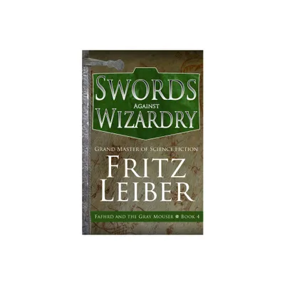 Swords Against Wizardry - (Adventures of Fafhrd and the Gray Mouser) by Fritz Leiber (Paperback)