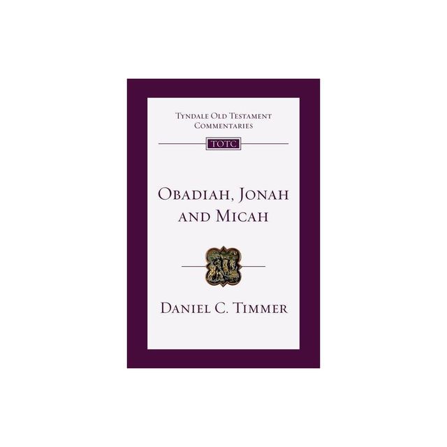 Obadiah, Jonah and Micah - (Tyndale Old Testament Commentaries) by Daniel C Timmer (Paperback)