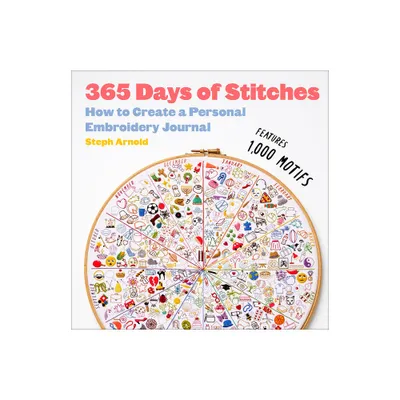 365 Days of Stitches - by Steph Arnold (Hardcover)