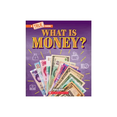 What Is Money?: Bartering, Cash, Cryptocurrency... and Much More! (a True Book: Money) - (True Books: American History (Hardcover)) by Alicia Green