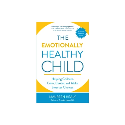 The Emotionally Healthy Child - by Maureen Healy (Paperback)